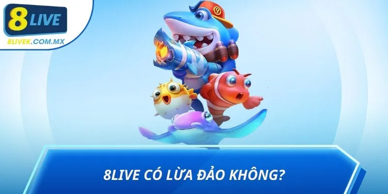 8live có lừa đảo không